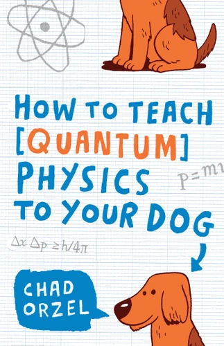 How to Teach Quantum Physics to Your Dog book cover by Chad Orzel