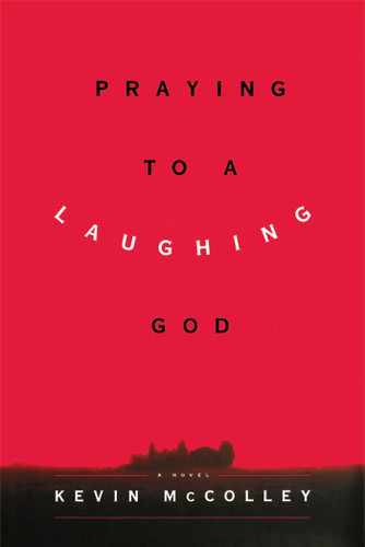 Praying to a Laughing God: A Novel book cover by Kevin McColley