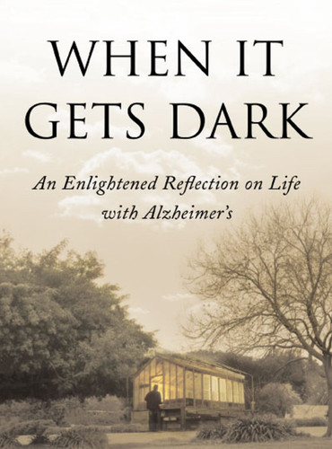 When It Gets Dark: An Enlightened Reflection on Life with Alzheimer's book cover by Thomas DeBaggio