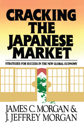 Cracking the Japanese Market: Strategies for Success in the New Global Economy book cover by James Morgan