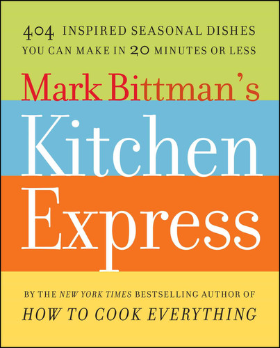 Mark Bittman's Kitchen Express: 404 Inspired Seasonal Dishes You Can Make in 20 Minutes or Less book cover by Mark Bittman