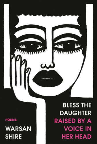 Bless the Daughter Raised by a Voice in Her Head: Poems book cover by Warsan Shire