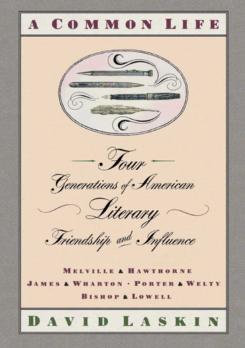 A Common Life: Four Generations of American Literary Friendships and Influence book cover by David Laskin