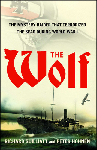 The Wolf: The Mystery Raider That Terrorized The Seas During World War I book cover by Richard Guilliatt, Peter Hohnen