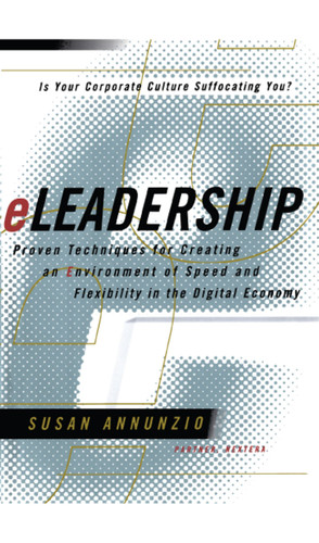 Eleadership: Proven Techniques For Creating An Environment Of Speed And Flexibility In The Digital Economy book cover by Susan Annunzio