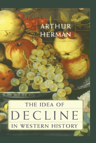 The Idea of Decline in Western History book cover by Arthur Herman