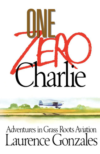 One Zero Charlie: Adventures in Grass Roots Aviation book cover by Laurence Gonzales