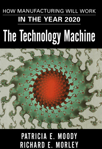 The Technology Machine: How Manufacturing Will Work in the Year 2020 book cover by Patricia E. Moody, Richard E. Morley
