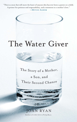 The Water Giver: The Story of a Mother, a Son, and Their Second Chance book cover by Joan Ryan
