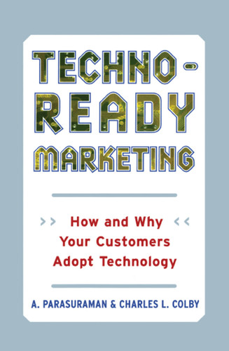Techno-Ready Marketing: How and Why Your Customers Adopt Technology book cover by A. Parasuraman, Charles L. Colby