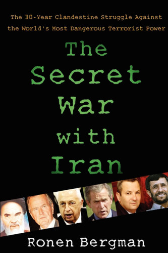 The Secret War with Iran: The 30-Year Clandestine Struggle Against the World's Most Dangerous Terrorist Power book cover by Ronen Bergman