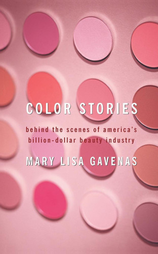 Color Stories: Behind the Scenes of America's Billion-Dollar Beauty Industry book cover by Mary Lisa Gavenas