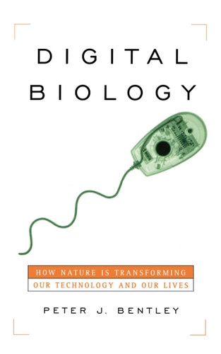 Digital Biology: How Nature Is Transforming Our Technology and Our Lives book cover by Peter J. Bentley