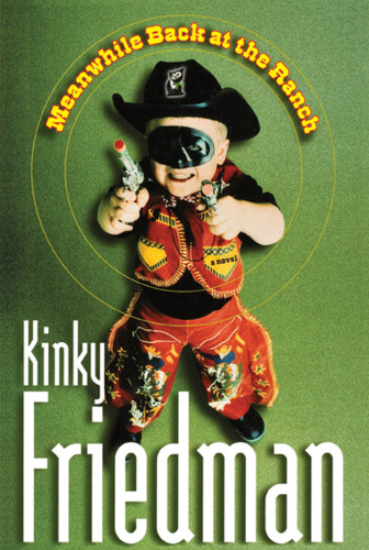 Meanwhile Back at the Ranch: A Novel book cover by Kinky Friedman