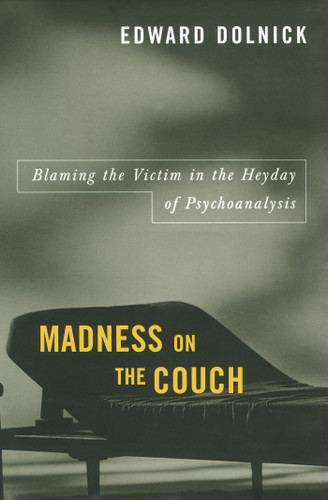 Madness on the Couch: Blaming the Victim in the Heyday of Psychoanalysis book cover by Edward Dolnick