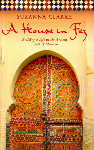 A House in Fez: Building a Life in the Ancient Heart of Morocco book cover by Suzanna Clarke