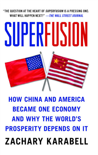Superfusion: How China and America Became One Economy and Why the World's Prosperity Depends on It book cover by Zachary Karabell
