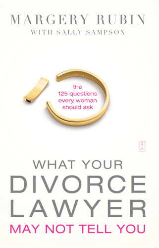 What Your Divorce Lawyer May Not Tell You: The 125 Questions Every Woman Should Ask book cover by Margery Rubin