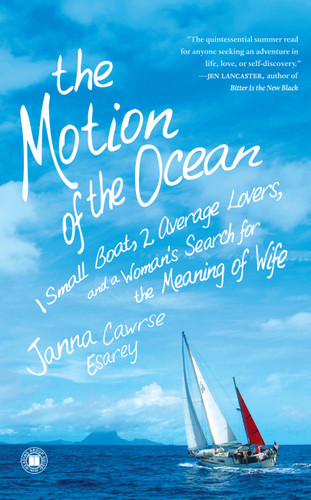 The Motion of the Ocean: 1 Small Boat, 2 Average Lovers, and a Woman's Search for the Meaning of Wife book cover by Janna Cawrse Esarey
