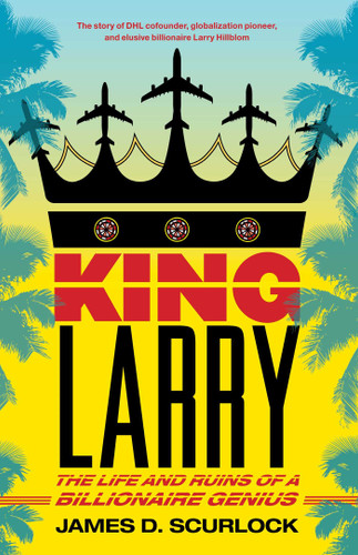 King Larry: The Life and Ruins of a Billionaire Genius book cover by James D. Scurlock