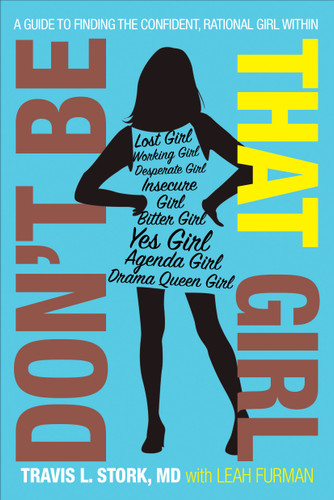 Don't Be That Girl: A Guide to Finding the Confident, Rational Girl Within book cover by Travis L. Stork