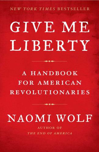 Give Me Liberty: A Handbook for American Revolutionaries book cover by Naomi Wolf