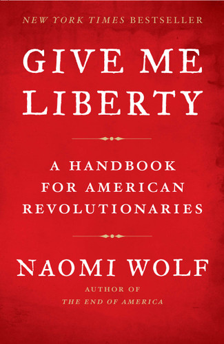 Give Me Liberty: A Handbook for American Revolutionaries book cover by Naomi Wolf