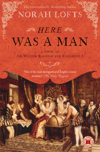 Here Was a Man: A Novel of Sir Walter Raleigh and Elizabeth I book cover by Norah Lofts