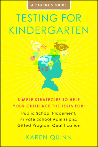 Testing for Kindergarten: Simple Strategies to Help Your Child Ace the Tests for: Public School Placement, Private School Admissions, Gifted Program Qualification book cover by Karen Quinn
