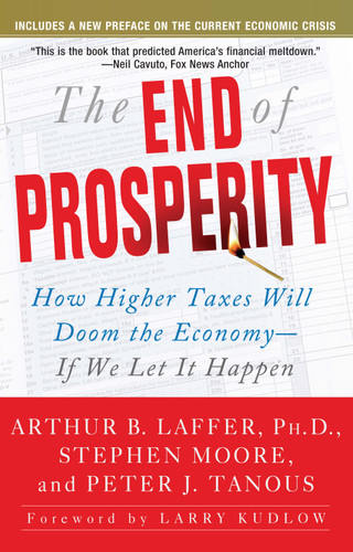 The End of Prosperity: How Higher Taxes Will Doom the Economy--If We Let It Happen book cover by Arthur B. Laffer, Stephen Moore, Peter Tanous