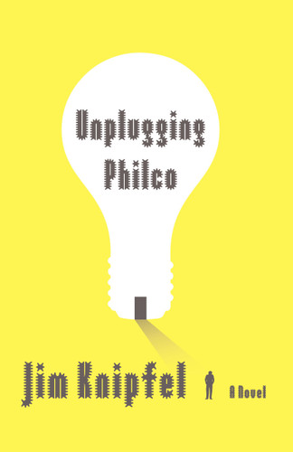 Unplugging Philco: A Novel book cover by Jim Knipfel