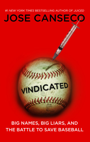 Vindicated: Big Names, Big Liars, and the Battle to Save Baseball book cover by Jose Canseco