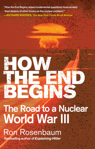 How the End Begins: The Road to a Nuclear World War III book cover by Ron Rosenbaum