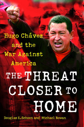 The Threat Closer to Home: Hugo Chavez and the War Against America book cover by Douglas Schoen, Michael Rowan