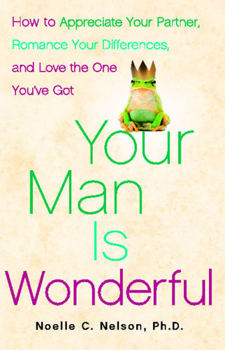 Your Man is Wonderful: How to Appreciate Your Partner, Romance Your Differences, and Love the One You've Got book cover by Noelle C. Nelson