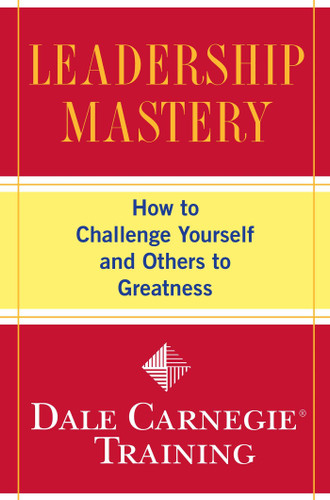 Leadership Mastery: How to Challenge Yourself and Others to Greatness (Dale Carnegie Books) book cover by Dale Carnegie Training