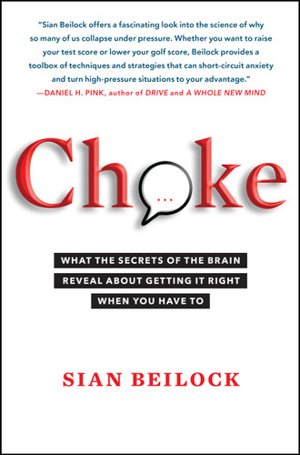 Choke: What the Secrets of the Brain Reveal About Getting It Right When You Have To book cover by Sian Beilock