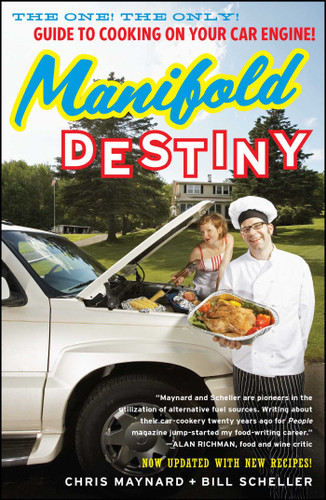 Manifold Destiny: The One! The Only! Guide to Cooking on Your Car Engine! book cover by Chris Maynard, Bill Scheller