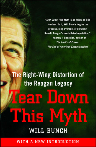 Tear Down This Myth: The Right-Wing Distortion of the Reagan Legacy book cover by Will Bunch