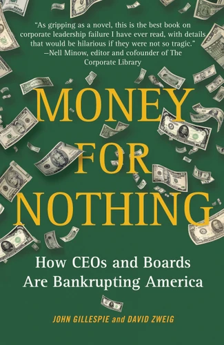 Money for Nothing: How CEOs and Boards Are Bankrupting America book cover by John Gillespie, David Zweig