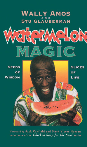 Watermelon Magic: Seeds Of Wisdom, Slices Of Life book cover by Wally Amos, Stu Glauberman