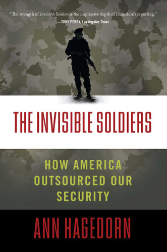 The Invisible Soldiers: How America Outsourced Our Security book cover by Ann Hagedorn