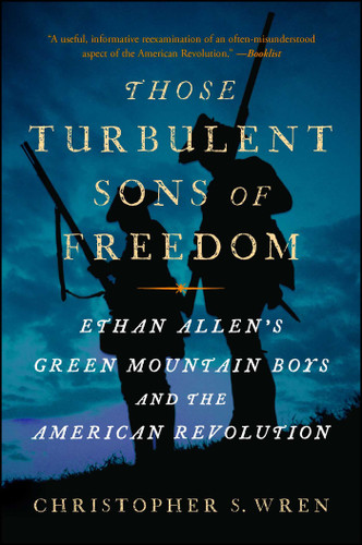 Those Turbulent Sons of Freedom: Ethan Allen's Green Mountain Boys and the American Revolution book cover by Christopher S. Wren