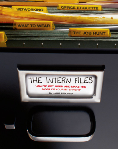 The Intern Files: How to Get, Keep, and Make the Most of Your Internship book cover by Jamie Fedorko