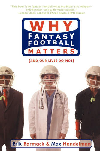 Why Fantasy Football Matters: (And Our Lives Do Not) book cover by Erik Barmack, Max Handelman