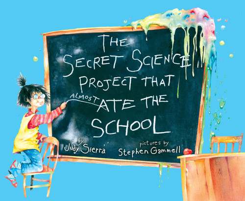 The Secret Science Project That Almost Ate the School book cover by Judy Sierra