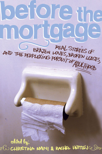 Before the Mortgage: Real Stories of Brazen Loves, Broken Leases, and the Perplexing Pursuit of Adulthood book cover by 