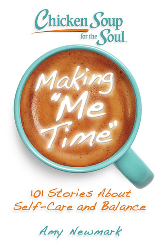 Chicken Soup for the Soul: Making Me Time: 101 Stories About Self-Care and Balance book cover by Amy Newmark