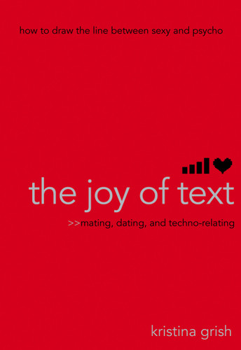 The Joy of Text: Mating, Dating, and Techno-Relating book cover by Kristina Grish
