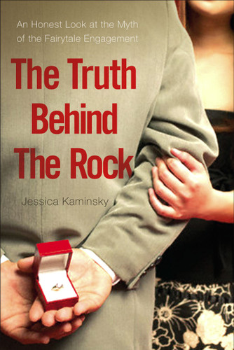 The Truth Behind the Rock: An Honest Look at the Myth of the Fairy-Tale Engagement book cover by Jessica Kaminsky